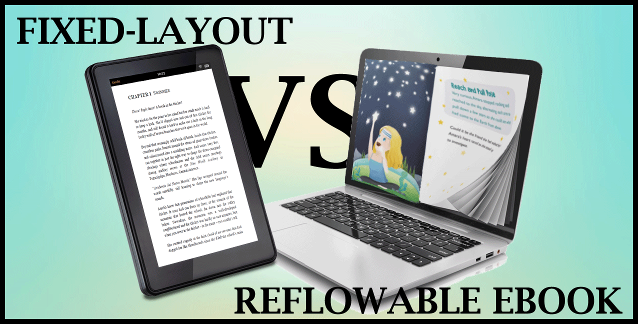 The Benefits of Fixed-Layout vs. Reflowable E-books Which Is Right for Your Content